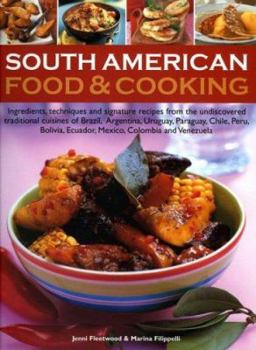 Paperback South American Food & Cooking: Ingredients, Techniques and Signature Recipes from the Undiscovered Traditional Cuisines of Brazil, Argentina, Uruguay Book