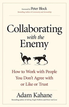 Paperback Collaborating with the Enemy: How to Work with People You Don't Agree with or Like or Trust Book