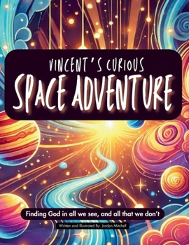 Paperback Vincent's Curious Space Adventure: Finding God in all we see, and all that we don't Book
