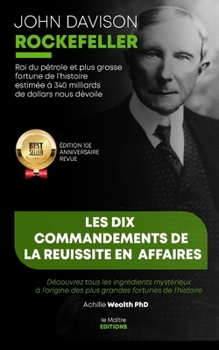 Paperback John Davison Rockefeller roi du pétrole et plus grosse fortune de l'histoire nous dévoile les dix commandements de la réussite en affaires: Découvrez [French] Book