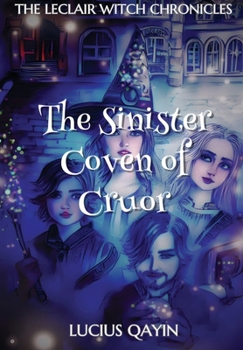 The Sinister Coven of Cruor (The LeClair Witch Chronicles)