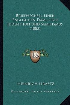 Paperback Briefwechsel Einer Englischen Dame Uber Judenthum Und Semitismus (1883) [German] Book