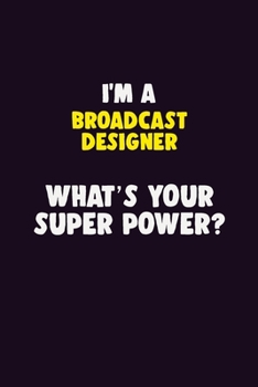 Paperback I'M A Broadcast Designer, What's Your Super Power?: 6X9 120 pages Career Notebook Unlined Writing Journal Book