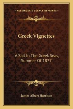 Paperback Greek Vignettes: A Sail In The Greek Seas, Summer Of 1877 Book