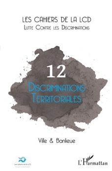 Discriminations territoriales: Ville & Banlieue (Cahiers de la LCD) (French Edition)