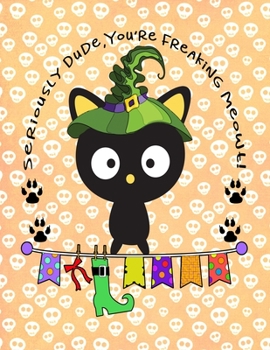 Seriously Dude, You're Freaking Meowt!: Personalized Sketch Book 8.5x11 Gift for Adults, Kids and More