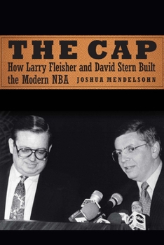 Hardcover The Cap: How Larry Fleisher and David Stern Built the Modern NBA Book
