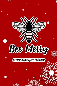 Bee Merry Christmas  Notebook Christmas To Do List Christmas To Remember Christmas Notebook Lined Journal 6x9 126 Pages: Christmas  Notebook