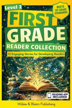 First Grade Reader Collection: Level 2: 12 Engaging Short Fiction and NonfIction Stories for Developing Readers to Build Stamina, Expand Vocabulary, and Develop Independence