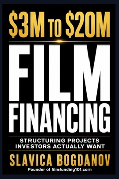 $3M to $20M Film Financing: Structuring Projects Investors Actually Want (Film Financing & Producing Mastery Series)