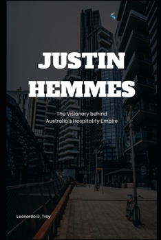 JUSTIN HEMMES: THE VISIONARY BEHIND AUSTRALIA’S HOSPITALITY EMPIRE