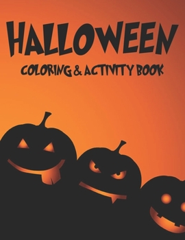 Halloween Coloring & Activity Book: Halloween Coloring Pages with Fun Activities, Fun Illustrations And Designs To Color