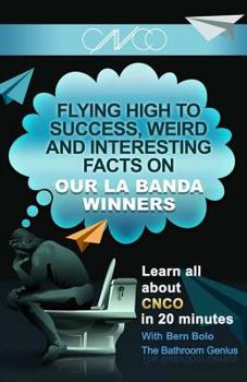 Paperback La Banda Winners CNCO: Flying High to Success, Weird and Interesting Facts on CNCO! Book