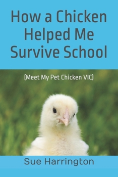 Paperback How a Chicken Helped Me Survive School: (Meet My Pet Chicken VIC) Book