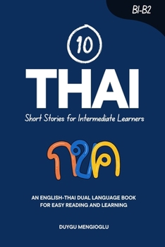 10 Thai Short Stories for Intermediate Learners: An English-Thai Dual-Language Book for Easy Reading and Learning (Learn Thai)