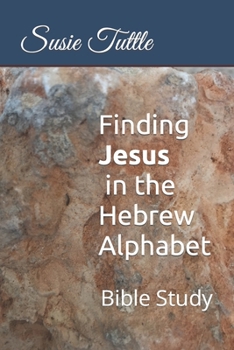Paperback Finding Jesus in the Hebrew Alphabet: Bible Study Book