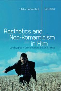 Hardcover Aesthetics and Neoromanticism in Film: Landscapes in Contemporary British Cinema Book