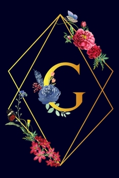 G: Monogram Initial G Notebook Gift for Women & Girls. Beautiful Floral & Gold on Navy Blue Lined Personalized Journal & Diary