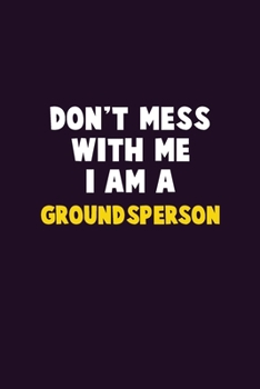 Paperback Don't Mess With Me, I Am A Groundsperson: 6X9 Career Pride 120 pages Writing Notebooks Book