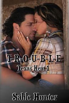 T-R-O-U-B-L-E - Book #1 of the Texas Heat
