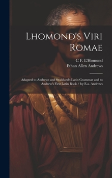 Hardcover Lhomond's Viri Romae: Adapted to Andrews and Stoddard's Latin Grammar and to Andrew's First Latin Book / by E.a. Andrews Book