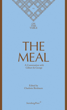 Hardcover The Meal: A Conversation with Gilbert & George Book