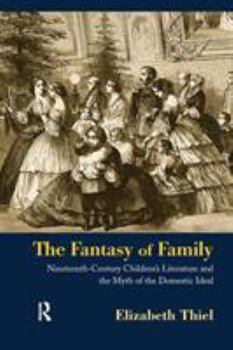 Hardcover The Fantasy of Family: Nineteenth-Century Children's Literature and the Myth of the Domestic Ideal Book