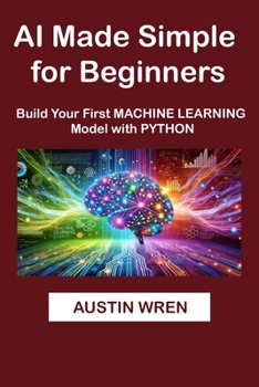 Paperback AI Made Simple For Beginners: Build Your First Machine Learning Model with Python Book