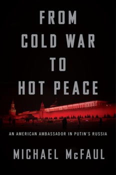 Hardcover From Cold War to Hot Peace: An American Ambassador in Putin's Russia Book