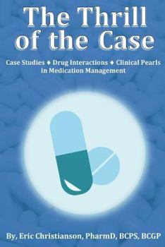 Paperback The Thrill of the Case: Case Studies, Drug Interactions, and Clinical Pearls in Medication Management Book