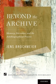 Paperback Beyond the Archive: Memory, Narrative, and the Autobiographical Process Book