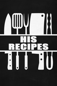 Paperback His Recipes Journal: Black Faux Chalk 6x9 Blank Cookbook For Him With 60 Recipe Templates And Lined Notes Pages, Man's Blank Recipe Book, C Book