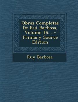 Obras Completas De Rui Barbosa, Volume 16...