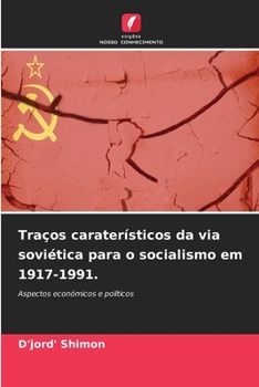 Traços caraterísticos da via soviética para o socialismo em 1917-1991. (Portuguese Edition)