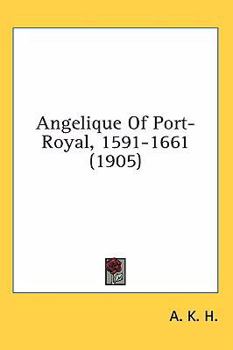 Paperback Angelique Of Port-Royal, 1591-1661 (1905) Book