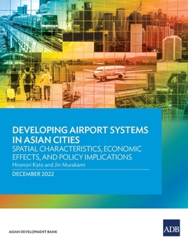Paperback Developing Airport Systems in Asian Cities: Spatial Characteristics, Economic Effects, and Policy Implications Book