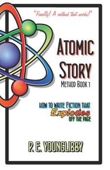 Paperback Atomic Story Method Book 1: How to Write Fiction that Explodes Off the Page Book