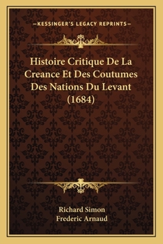 Paperback Histoire Critique De La Creance Et Des Coutumes Des Nations Du Levant (1684) [French] Book