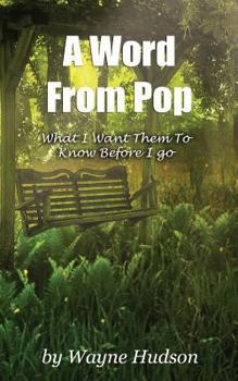 Paperback A Word From Pop: What I Want Them To Know Before I Go Book