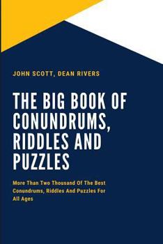 Paperback The Big Book of Conundrums, Riddles and Puzzles: More Than Two Thousand of the Best Conundrums, Riddles and Puzzles for All Ages Book