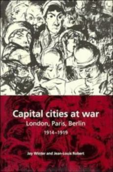 Hardcover Capital Cities at War: Paris, London, Berlin 1914-1919 Book