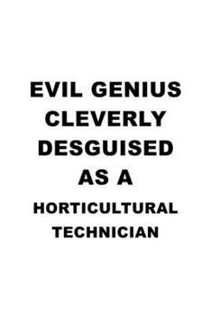 Paperback Evil Genius Cleverly Desguised As A Horticultural Technician: Funny Horticultural Technician Notebook, Journal Gift, Diary, Doodle Gift or Notebook - Book