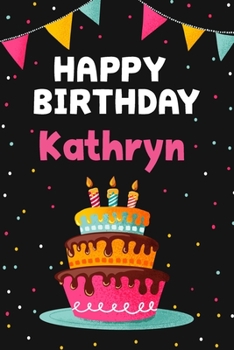 Happy Birthday Kathryn: Cool Personalized First Name Notebook , 6x9 blank lined journal , 120 pages - an Appreciation Gift - Gift for Women/Girls, Unique Present, Birthday gift idea
