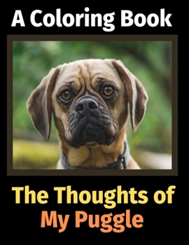 The Thoughts of My Puggle: A Coloring Book