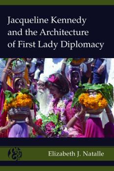 Hardcover Jacqueline Kennedy and the Architecture of First Lady Diplomacy Book