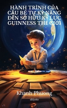 Paperback Hành Trình C&#7910;a C&#7852;u Bé T&#7920; K&#7926; N&#7862;ng &#272;&#7870;n S&#7902; H&#7918;u K&#7926; L&#7908;c Guinness Th&#7870; Gi&#7898;i [Vietnamese] Book