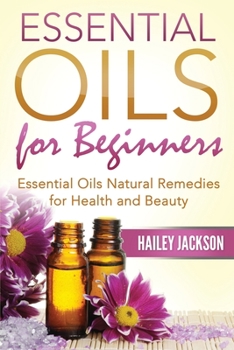 Paperback Essential Oils for Beginners: Essential Oils Natural Remedies for Health and Beauty Book