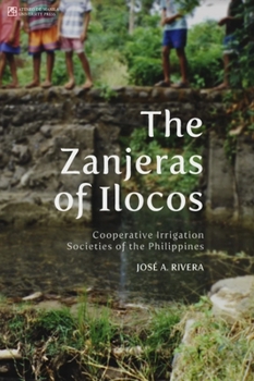 Paperback The Zanjeras of Ilocos: Cooperative Irrigation Societies of the Philippines Book
