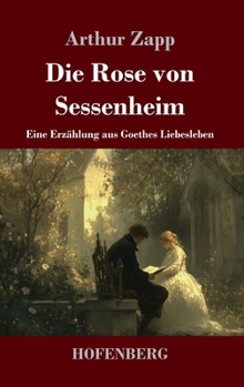 Die Rose von Sessenheim: Eine Erzählung aus Goethes Liebesleben (German Edition)