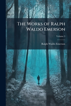 The Complete Works of Ralph Waldo Emerson; Volume 3